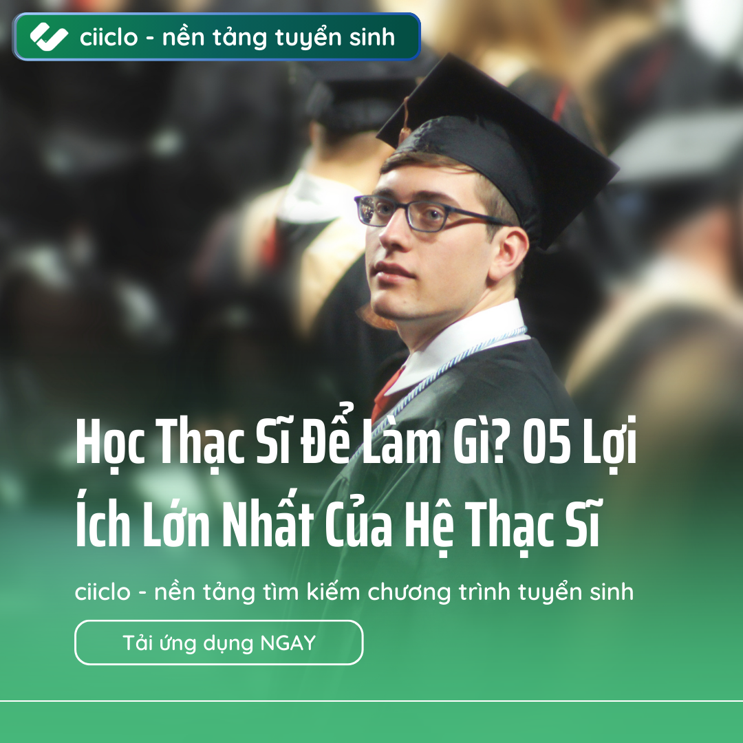 Học Thạc Sĩ Để Làm Gì? 05 Lợi Ích Lớn Nhất Của Hệ Thạc Sĩ
